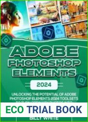 ADOBE PHOTOSHOP ELEMENTS 2024 Unlocking the Potential of Adobe Photoshop Elements 2024 Toolsets