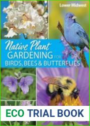 Native Plant Gardening for Birds, Bees & Butterflies Lower Midwest (Nature-Friendly Gardens)
