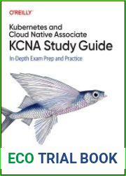 Kubernetes and Cloud Native Associate (KCNA) Study Guide In-Depth Exam Prep and Practice