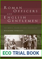 Roman Officers and English Gentlemen The Imperial Origins of Roman Archaeology