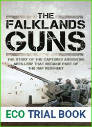 The Falklands Guns The Story of the Captured Argentine Artillery That Became Part of the RAF Regiment
