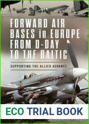 Forward Air Bases in Europe From D-Day to the Baltic Supporting the Allied Advance