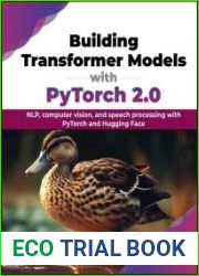 Building Transformer Models with PyTorch 2.0 NLP, computer vision, and speech processing with PyTorch and Hugging Face