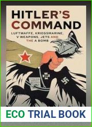 Hitler|s Command Luftwaffe, Kriegsmarine, V Weapons, Jets and the A Bomb