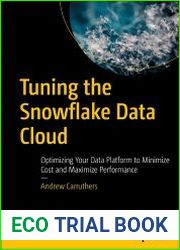 Tuning the Snowflake Data Cloud Optimizing Your Data Platform to Minimize Cost and Maximize Performance