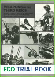 Weapons of the Third Reich An Encyclopedic Survey of All Small Arms, Artillery, and Special Weapons of the German Land Forces 1939-1945