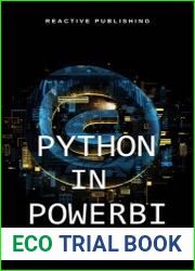 Python in Power BI Unleash the Power of Python for Dynamic Data Analysis A Comprehensive Guide to Data Visualization