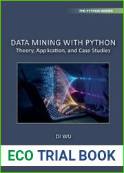 Data Mining with Python Theory, Application, and Case Studies