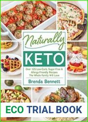 Naturally Keto Over 125 Low-Carb, Sugar-Free & Allergy-Friendly Recipes the Whole Family Will Love