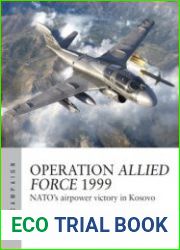 Operation Allied Force 1999 NATO’s Airpower Victory in Kosovo (Osprey Air Campaign 45)