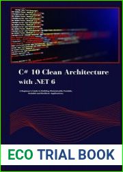 C# 10 Clean Architecture with .NET 6 A Beginner|s Guide to Building Maintainable,Tastable, Scalable and Resilient Applications