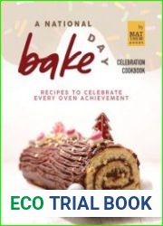 A National Bake Day Celebration Cookbook Recipes to Celebrate Every Oven Achievement