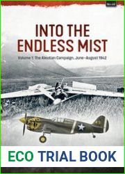 Into the Endless Mist Volume 1 The Aleutian Campaign, June-August 1942 (Asia@War Series №49)