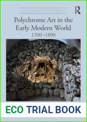 Polychrome Art in the Early Modern World 1200–1800 (Visual Culture in Early Modernity)