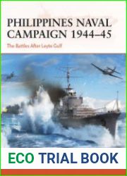 Philippines Naval Campaign 1944-1945 The Battles After Leyte Gulf (Osprey Campaign 399)