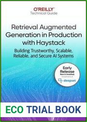 Retrieval Augmented Generation in Production with Haystack Building Trustworthy, Scalable, Reliable, and Secure AI Systems (Early Release)