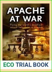 Apache at War Flying the World|s Deadliest Attack Helicopter in Combat