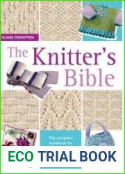 The Knitter|s Bible The Complete Handbook for Creative Knitters