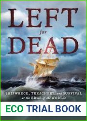 Left for Dead Shipwreck, Treachery, and Survival at the Edge of the World