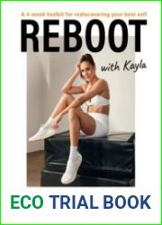 Reboot With Kayla A 4-week tookit for rediscovering your best self. Featuring workouts, recipes, tips and journal