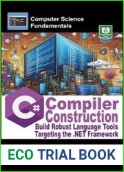 C# Compiler Construction Build Robust Language Tools Targeting the .NET Framework