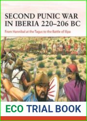 Second Punic War in Iberia 220-206 BC From Hannibal at the Tagus to the Battle of Ilipa (Osprey Campaign 400)