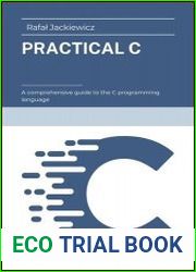 Practical C A comprehensive guide to the C programming language