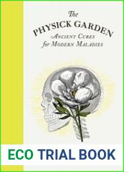 The Physick Garden Ancient Cures for Modern Maladies