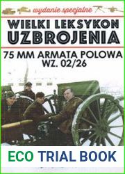 75 mm Armata Polowa wz. 02/26 (Wielki Leksykon Uzbrojenia Wydanie Specjalne Tom 21)
