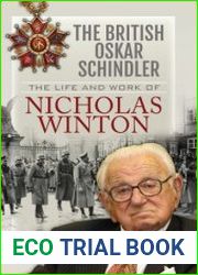 The British Oskar Schindler The Life and Work of Nicholas Winton