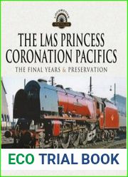 The LMS Princess Coronation Pacifics, The Final Years & Preservation