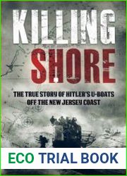 Killing Shore The True Story of Hitler|s U-boats Off the New Jersey Coast