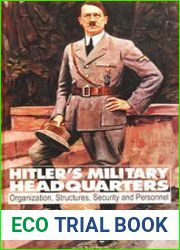 Hitler’s Military Headquarters Organization, Structures, Security and Personnel