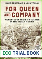 For Queen and Company Vignettes of the Irish Soldier in the Indian Mutiny (From Musket to Maxim 1815-1914 №2)