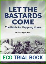 Let the Bastards Come The Battle for Kapyong Korea, 23–25 April 1951