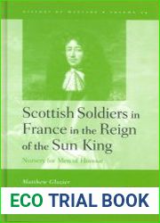 Scottish Soldiers in France in the Reign of the Sun King. Nursery for Men of Honour