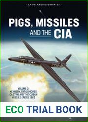 Pigs, Missiles and the CIA Volume 2 Kennedy, Khrushchev, Castro and the Cuban Missile Crisis (Latin America@War Series №37)