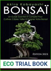 BONSAI Un Guide Essentiel Et Complet Pour Cultiver, Cabler, Tailler Et Soigner Votre Bonsai