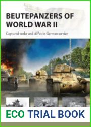 Beutepanzers of World War II Captured Tanks and AFVs in German Service (Osprey New Vanguard 332)