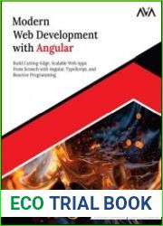 Modern Web Development with Angular Build Cutting-Edge, Scalable Web Apps from Scratch with Angular, TypeScript, and Reactive Programming