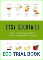 Easy Cocktails Over 150 Drinks, All Made with Four Ingredients or Less