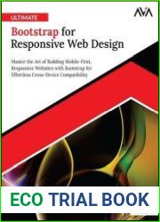 Ultimate Bootstrap for Responsive Web Design Master the Art of Building Mobile-First, Responsive Websites with Bootstrap for Effortless Cross-Device Compatibility
