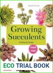 Growing Succulents A Pictorial Guide (Over 1,500 photos and 700 plants)