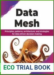Data Mesh Principles, Patterns, Architecture, and Strategies for Data-Driven Decision Making