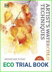 Artist|s Watercolor Techniques Discover How to Paint Landscapes, People and Still Lifes, and Develop Your Own Style