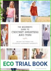 The Beginner|s Guide to Crochet Sweaters and Tops 21 Easy Patterns for Stunning Handmade Garments