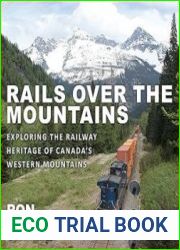Rails Over the Mountains Exploring the Railway Heritage of Canada|s Western Mountains