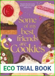 Some of My Best Friends are Cookies Over 80 recipes for the best cookies of your life