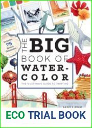 The Big Book of Watercolor The Must-Have Guide to Painting
