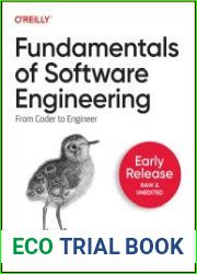 Fundamentals of Software Engineering From Coder to Engineer (Fourth Early Release)